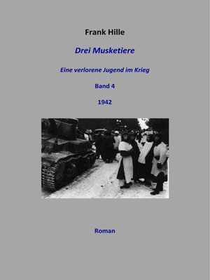 cover image of Drei Musketiere--Eine verlorene Jugend im Krieg, Band 4